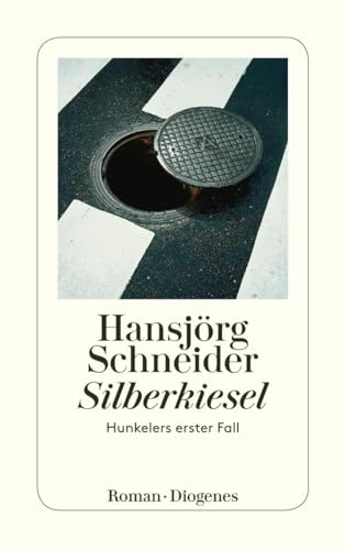 Silberkiesel: Hunkelers erster Fall (detebe) von Diogenes Verlag AG